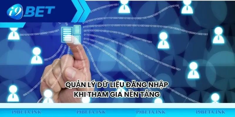 Quản lý dữ liệu đăng nhập khi tham gia nền tảng