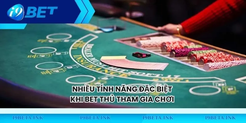 Nhiều tính năng đặc biệt khi bet thủ tham gia chơi